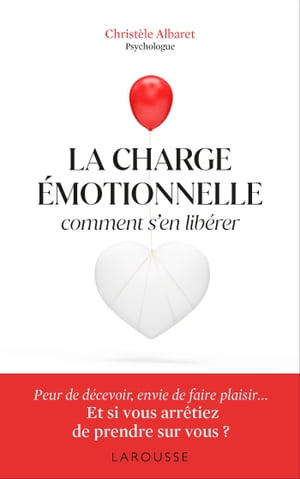 La charge ?motionnelle - Comment s'en lib?rer