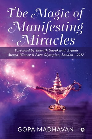 The Magic of Manifesting MiraclesŻҽҡ[ Gopa Madhavan ]