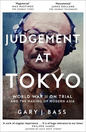 Judgement at Tokyo World War II on Trial and the Making of Modern Asia【電子書籍】[ Gary J. Bass ]