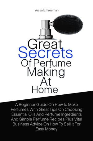 Great Secrets Of Perfume Making At Home