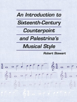 An Introduction to Sixteenth Century Counterpoint and Palestrina's Musical Style