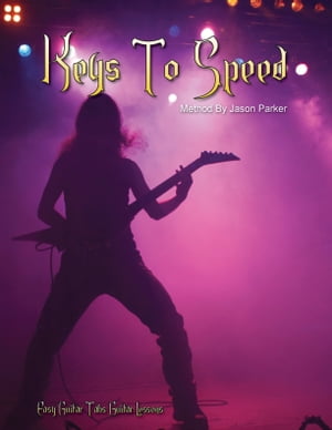 Easy Guitar Tabs Guitar Lessons: Ultimate Keys To Speed【電子書籍】[ Jason Parker ]