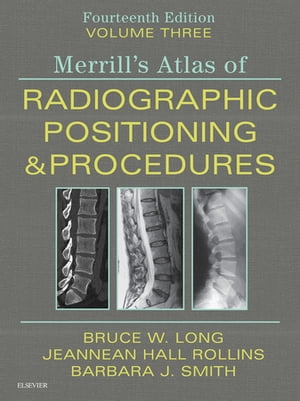 Merrill's Atlas of Radiographic Positioning and Procedures E-Book Volume 3