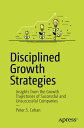 Disciplined Growth Strategies Insights from the Growth Trajectories of Successful and Unsuccessful Companies