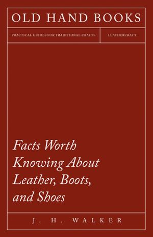 Facts Worth Knowing About Leather, Boots, and Shoes