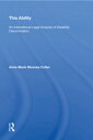This Ability An International Legal Analysis of Disability Discrimination【電子書籍】[ Anne-Marie Mooney Cotter ]