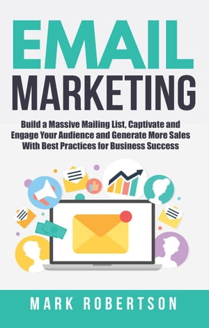 ŷKoboŻҽҥȥ㤨Email Marketing: Build a Massive Mailing List, Captivate and Engage Your Audience and Generate More Sales With Best Practices for Business SuccessŻҽҡ[ Mark Robertson ]פβǤʤ442ߤˤʤޤ