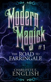 The Road to Farringale (Modern Magick, 1)Żҽҡ[ Charlotte E. English ]