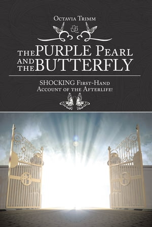The Purple Pearl and the Butterfly Shocking First-Hand Account of the Afterlife 【電子書籍】 Octavia Trimm