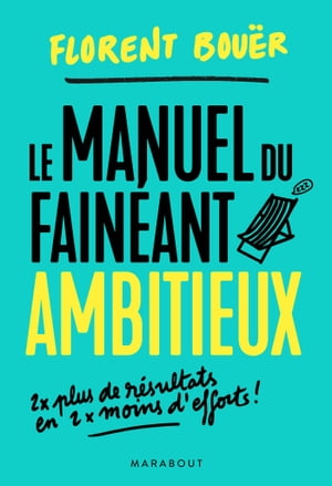 Le manuel du fain?ant ambitieux Deux fois plus de r?sultats en deux fois moins d'efforts