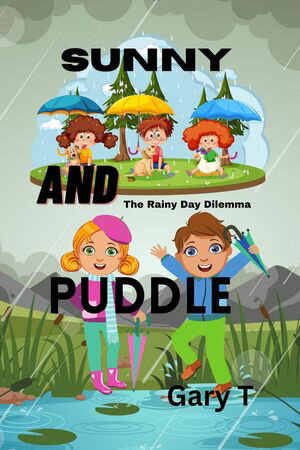Sunny And Puddle: The Rainy Day Delimma A NovelŻҽҡ[ Gary T ]