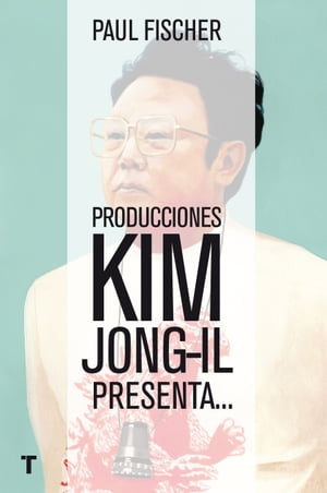 Producciones Kim Jong-Il presenta... ...La incre?ble historia verdadera de Corea del Norte y del secuestro m?s osado de todos los tiempos