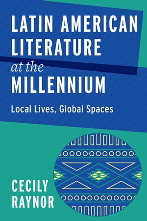 Latin American Literature at the Millennium Local Lives, Global Spaces