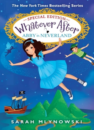 Abby in Neverland (Whatever After Special Edition 3)【電子書籍】 Sarah Mlynowski