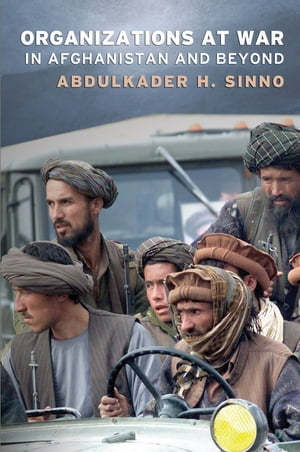 Organizations at War in Afghanistan and Beyond【電子書籍】[ Abdulkader H. Sinno ]