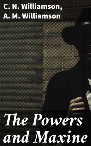 ŷKoboŻҽҥȥ㤨The Powers and Maxine An Anthology of Literary Gems from the Early 20th CenturyŻҽҡ[ C. N. Williamson ]פβǤʤ150ߤˤʤޤ