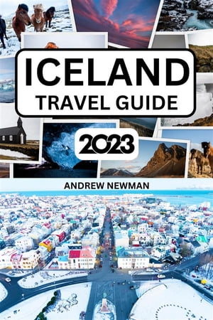Iceland Travel Guide 2023 The ultimate travel guide with things to see and do, Explore Reykjavik, Tiki, Blue Lagoon and more. Where to Stay, Eat and Drink. Plan well and spend less【電子書籍】 Andrew Newman