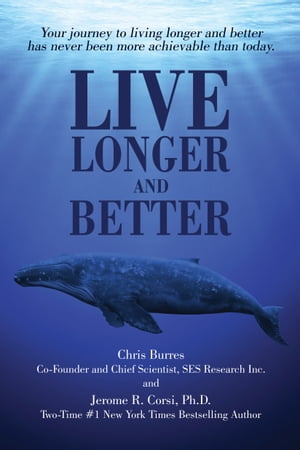 Live Longer and Better: Your Journey to Living Longer and Better Has Never Been More Achievable Than Today