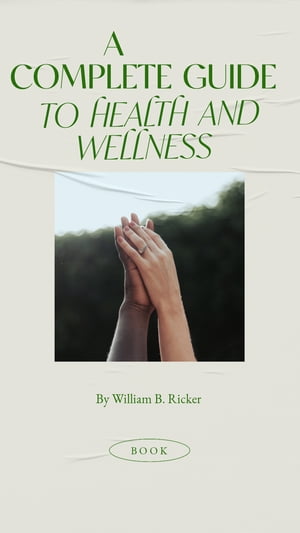 The Complete Guide to Health and Wellness