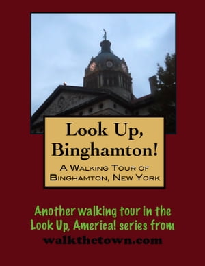 Look Up, Binghamton! A Walking Tour of Binghamto