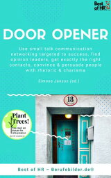 Door Opener Use small talk communication networking targeted to success, find opinion leaders, get exactly the right contacts, convince & persuade people with rhetoric & charisma【電子書籍】[ Simone Janson ]