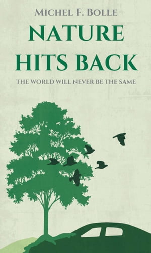 NATURE HITS BACK THE WORLD WILL NEVER BE THE SAME【電子書籍】 Michel F. Bolle