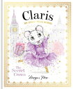 Claris: The Secret Crown The Chicest Mouse in Paris【電子書籍】[ Megan Hess ]