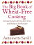 The Big Book of Wheat-Free Cooking: Includes Gluten-Free, Dairy-Free, and Reduced Fat Recipes