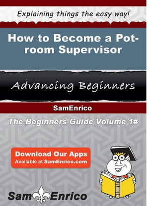 How to Become a Pot-room Supervisor