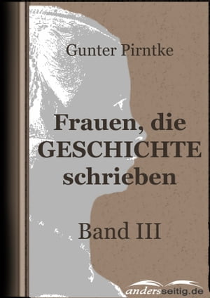 Frauen, die Geschichte schrieben - Band IIIŻҽҡ[ Gunter Pirntke ]