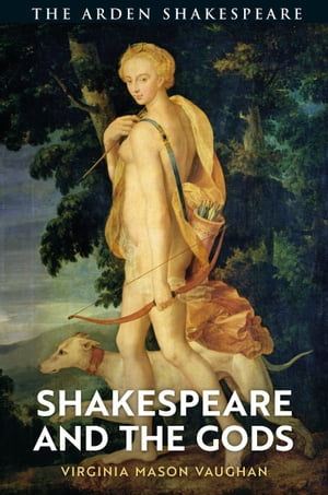 Shakespeare and the Gods【電子書籍】 Professor Virginia Mason Vaughan