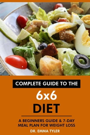 Complete Guide to the 6x6 Diet: A Beginners Guid