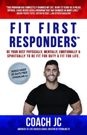 FIT FIRST RESPONDERS BE YOUR BEST PHYSICALLY, MENTALLY, EMOTIONALLY & SPIRITUALLY TO BE FIT FOR DUTY & FIT FOR LIFE.【電子書籍】[ Jonathan Joseph Conneely ]