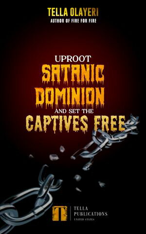 Uproot Satanic Dominion And Set The Captives Free