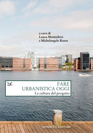 Fare urbanistica oggi Le culture del progettoŻҽҡ[ Laura Montedoro ]