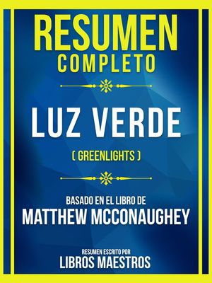 Resumen Completo - Luz Verde (Greenlights) - Basado En El Libro De Matthew Mcconaughey (Edicion Extendida)【電子書籍】 Libros Maestros