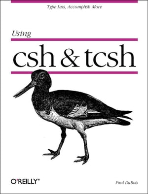 Using csh & tcsh Type Less, Accomplish More【電子書籍】[ Paul DuBois ]