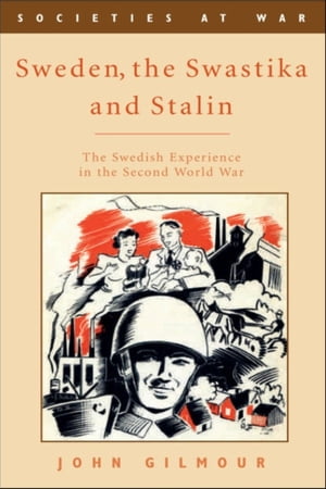 Sweden, the Swastika and Stalin The Swedish experience in the Second World War【電子書籍】[ John Gilmour ]