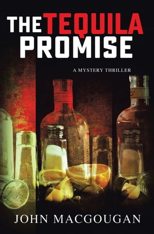 The Tequila Promise【電子書籍】[ John MacG