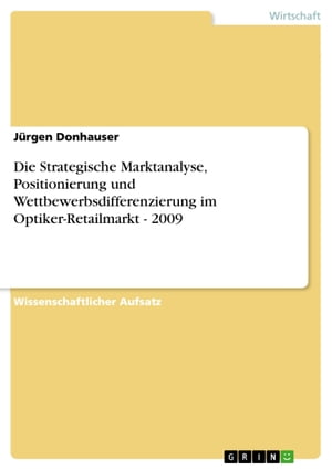 Die Strategische Marktanalyse, Positionierung und Wettbewerbsdifferenzierung im Optiker-Retailmarkt - 2009