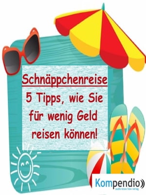 Schn?ppchenreise: 5 Tipps, wie Sie f?r wenig Geld reisen k?nnen【電子書籍】[ Alessandro Dallmann ]