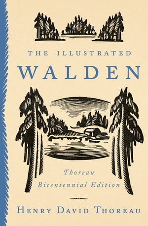 The Illustrated Walden Thoreau Bicentennial Edition【電子書籍】[ Henry David Thoreau ]