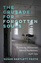 The Crusade for Forgotten Souls Reforming Minnesota's Mental Institutions, 1946?1954【電子書籍】[ Susan Bartlett Foote ]