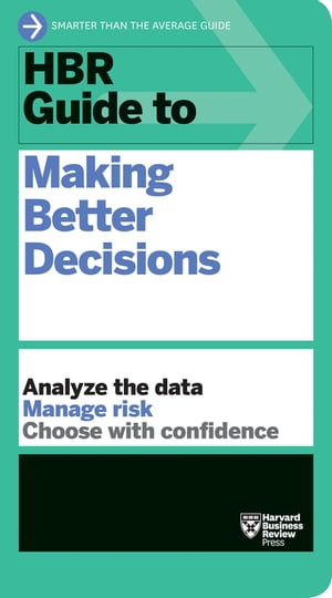 HBR Guide to Making Better Decisions【電子書籍】 Harvard Business Review