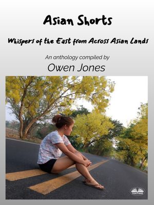 Asian Shorts Whispers Of The East From Across Asian Lands【電子書籍】[ Owen Jones ]