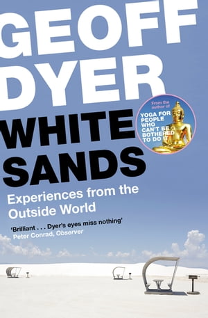 White Sands Experiences from the Outside WorldŻҽҡ[ Geoff Dyer ]