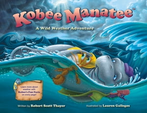 Kobee Manatee: A Wild Weather Adventure【電子書籍】[ Robert Scott Thayer ]