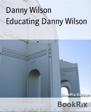 Educating Danny Wilson【電子書籍】[ Danny 