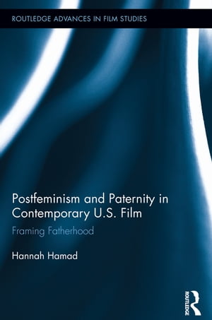 Postfeminism and Paternity in Contemporary US Film