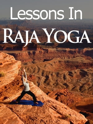 Lessons in Raja Yoga【電子書籍】[ Thrive Living Library ]